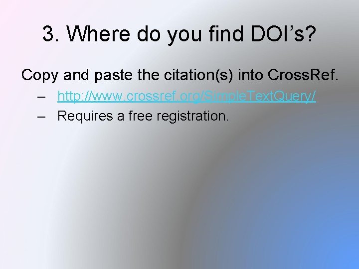 3. Where do you find DOI’s? Copy and paste the citation(s) into Cross. Ref.