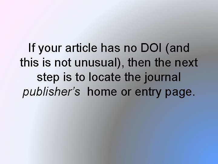 If your article has no DOI (and this is not unusual), then the next