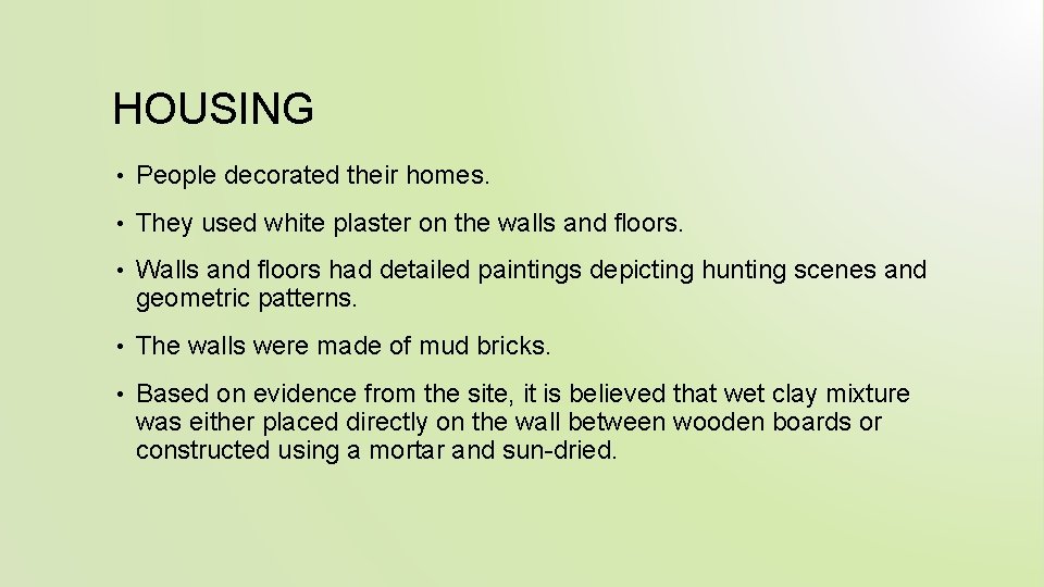 HOUSING • People decorated their homes. • They used white plaster on the walls