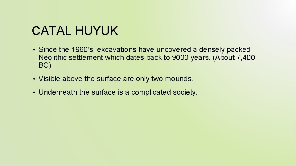 CATAL HUYUK • Since the 1960’s, excavations have uncovered a densely packed Neolithic settlement