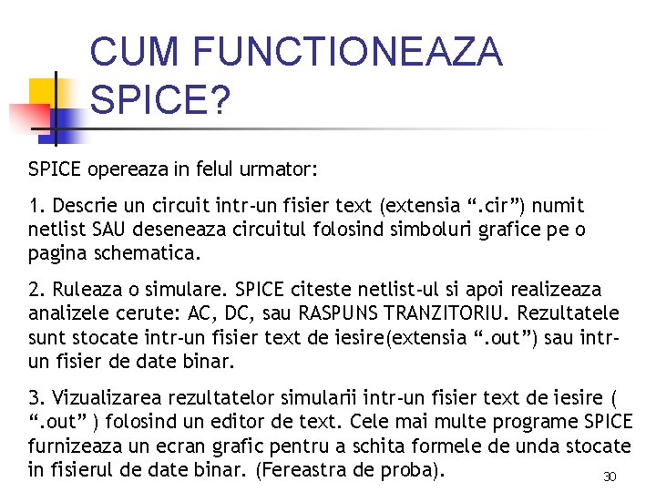 CUM FUNCTIONEAZA SPICE? SPICE opereaza in felul urmator: 1. Descrie un circuit intr-un fisier