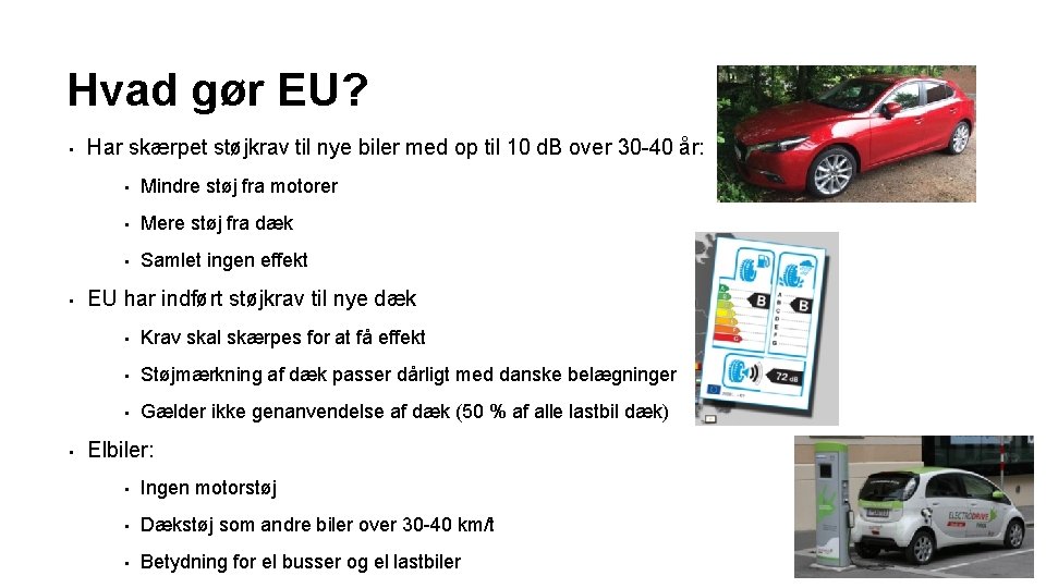 Hvad gør EU? • • • Har skærpet støjkrav til nye biler med op