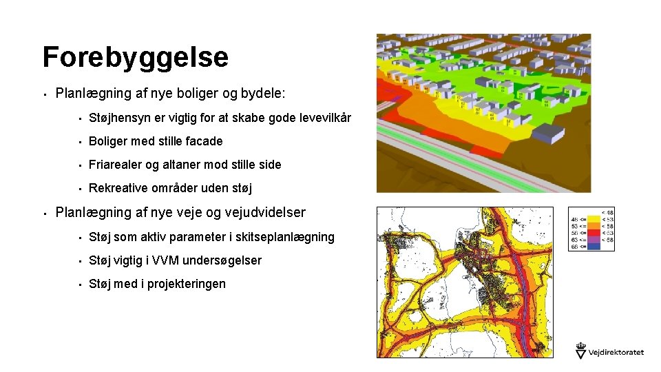 Forebyggelse • • Planlægning af nye boliger og bydele: • Støjhensyn er vigtig for