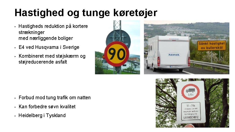 Hastighed og tunge køretøjer • Hastigheds reduktion på kortere strækninger med nærliggende boliger •