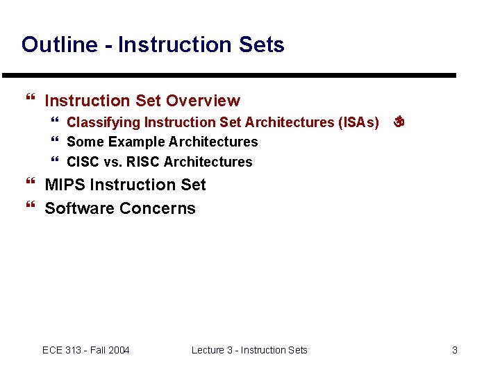 Outline - Instruction Sets } Instruction Set Overview } Classifying Instruction Set Architectures (ISAs)