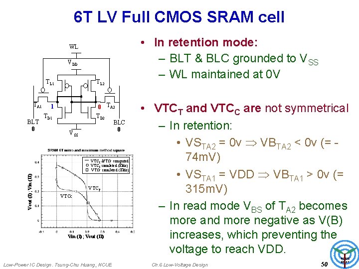 6 T LV Full CMOS SRAM cell • In retention mode: – BLT &