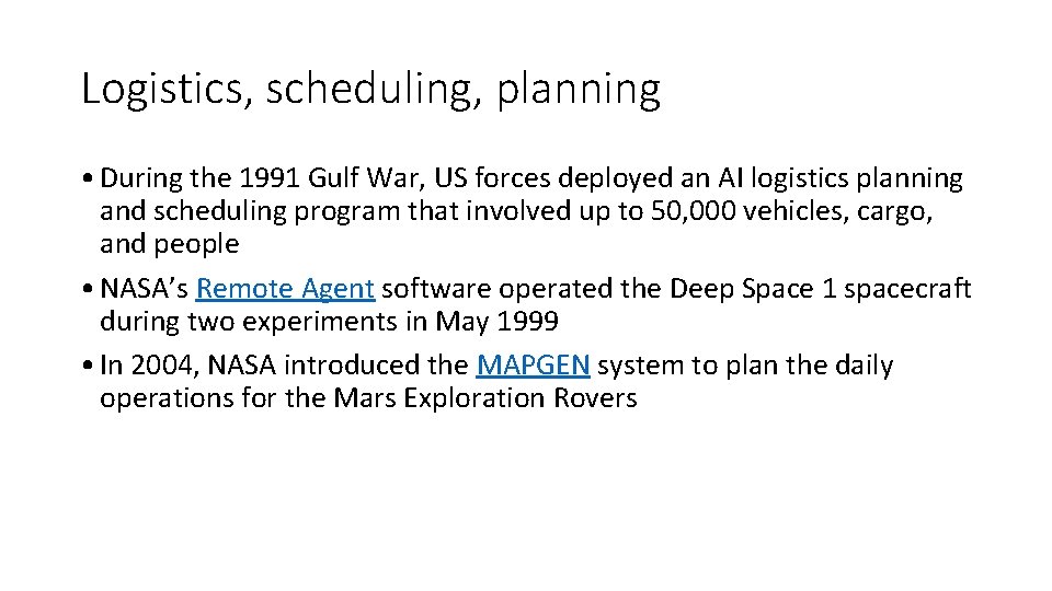 Logistics, scheduling, planning • During the 1991 Gulf War, US forces deployed an AI