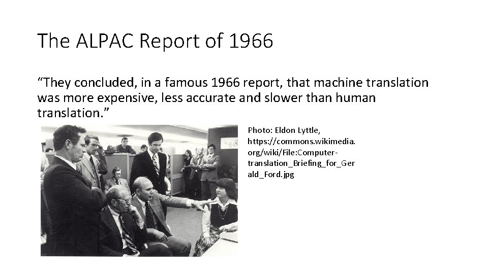 The ALPAC Report of 1966 “They concluded, in a famous 1966 report, that machine