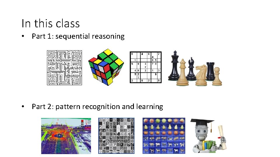 In this class • Part 1: sequential reasoning • Part 2: pattern recognition and