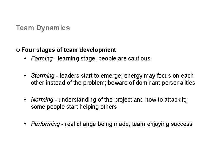 Team Dynamics m Four stages of team development • Forming - learning stage; people