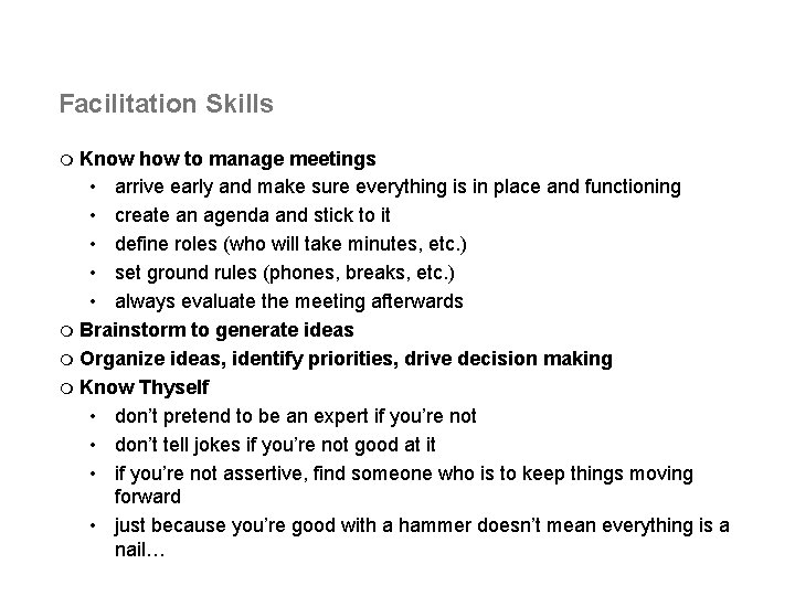 Facilitation Skills Know how to manage meetings • arrive early and make sure everything