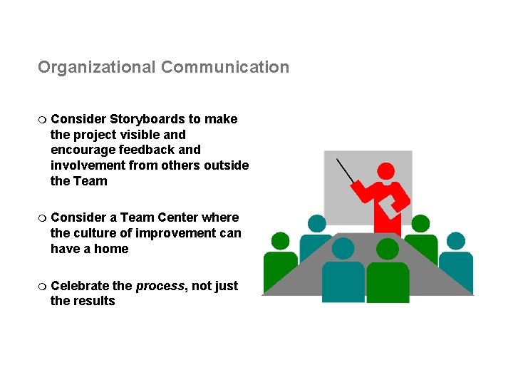 Organizational Communication m Consider Storyboards to make the project visible and encourage feedback and