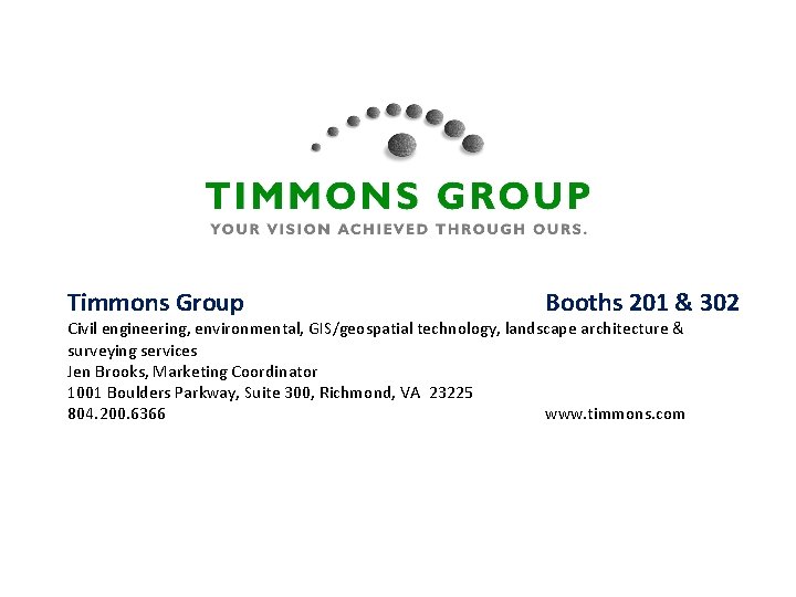 Timmons Group Booths 201 & 302 Civil engineering, environmental, GIS/geospatial technology, landscape architecture &