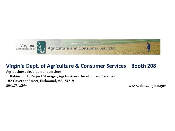 Virginia Dept. of Agriculture & Consumer Services Booth 208 Agribusiness development services T. Robins