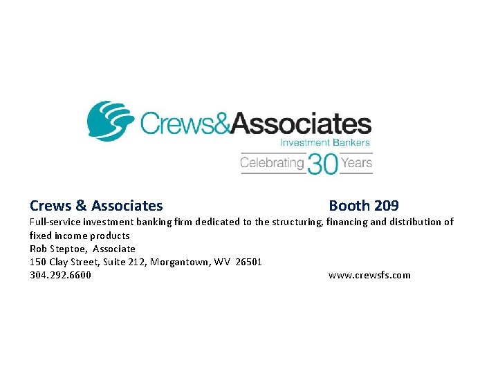 Crews & Associates Booth 209 Full-service investment banking firm dedicated to the structuring, financing