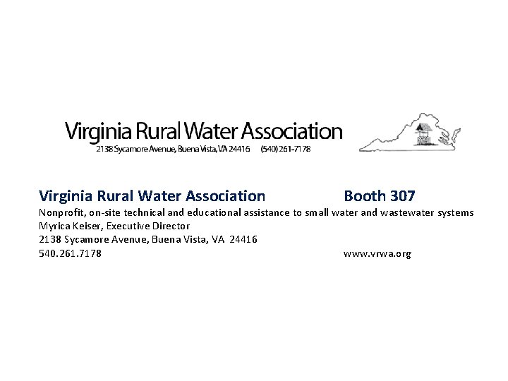 Virginia Rural Water Association Booth 307 Nonprofit, on-site technical and educational assistance to small