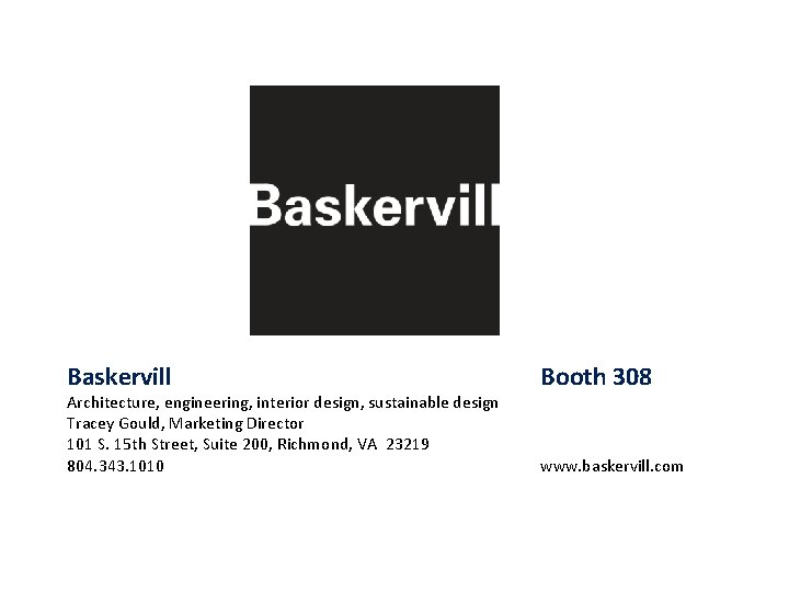 Baskervill Architecture, engineering, interior design, sustainable design Tracey Gould, Marketing Director 101 S. 15