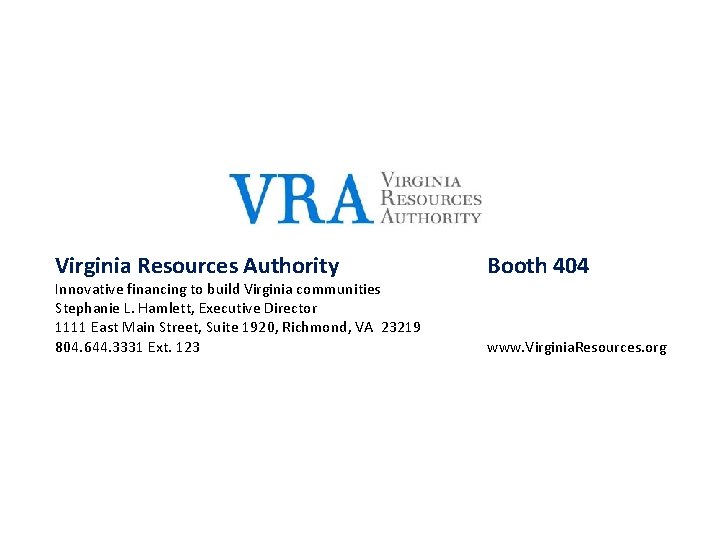 Virginia Resources Authority Innovative financing to build Virginia communities Stephanie L. Hamlett, Executive Director