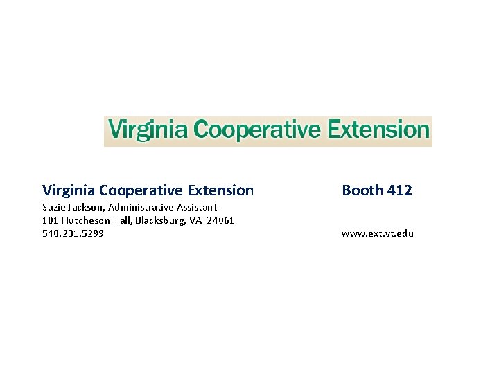 Virginia Cooperative Extension Suzie Jackson, Administrative Assistant 101 Hutcheson Hall, Blacksburg, VA 24061 540.