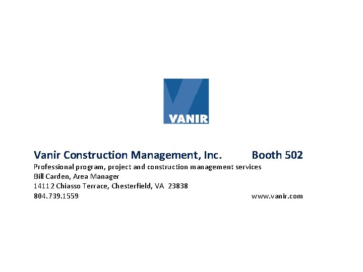 Vanir Construction Management, Inc. Booth 502 Professional program, project and construction management services Bill