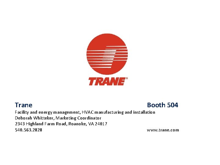 Trane Booth 504 Facility and energy management, HVAC manufacturing and installation Deborah Whitteker, Marketing
