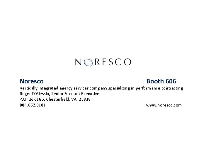 Noresco Booth 606 Vertically integrated energy services company specializing in performance contracting Roger D'Alessio,