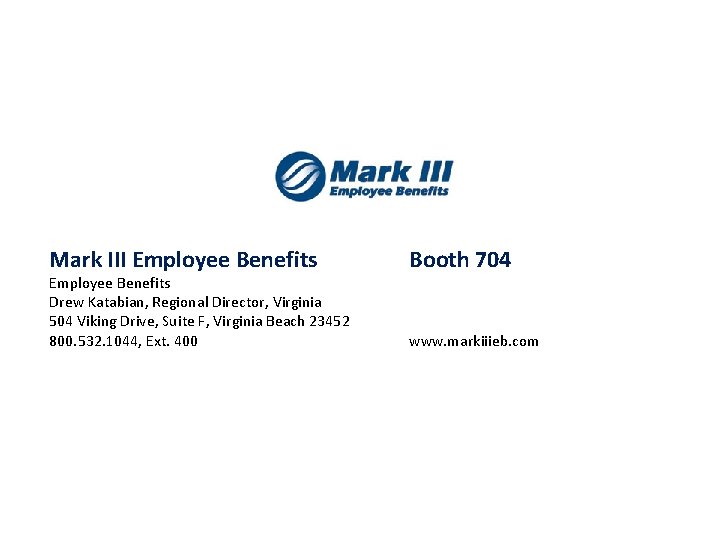 Mark III Employee Benefits Drew Katabian, Regional Director, Virginia 504 Viking Drive, Suite F,