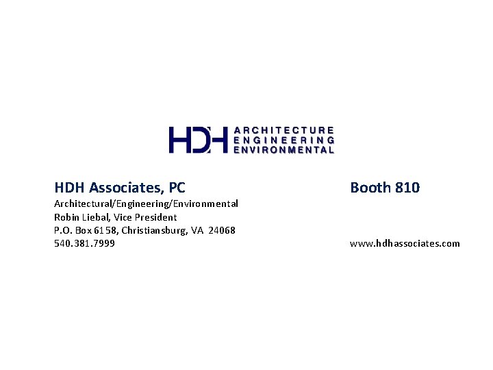 HDH Associates, PC Architectural/Engineering/Environmental Robin Liebal, Vice President P. O. Box 6158, Christiansburg, VA