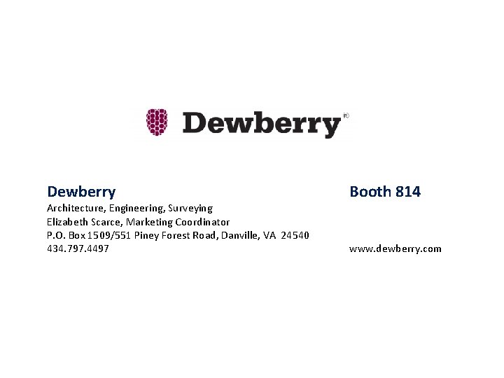  Dewberry Architecture, Engineering, Surveying Elizabeth Scarce, Marketing Coordinator P. O. Box 1509/551 Piney