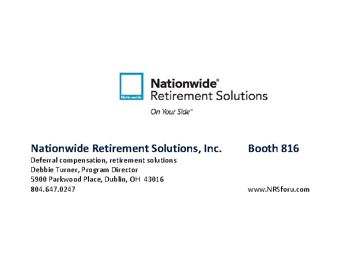 Nationwide Retirement Solutions, Inc. Deferral compensation, retirement solutions Debbie Turner, Program Director 5900 Parkwood