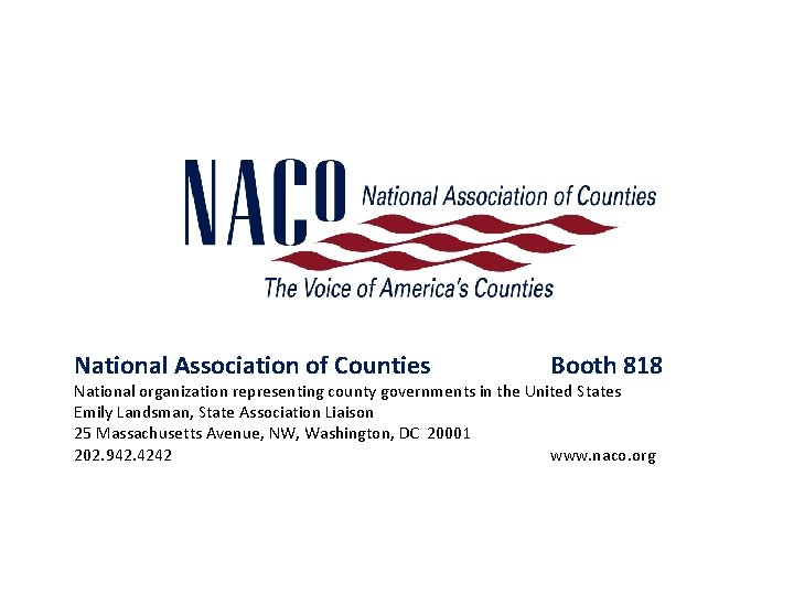 National Association of Counties Booth 818 National organization representing county governments in the United