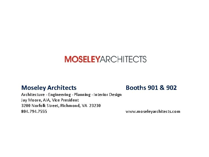 Moseley Architects Booths 901 & 902 Architecture - Engineering - Planning - Interior Design