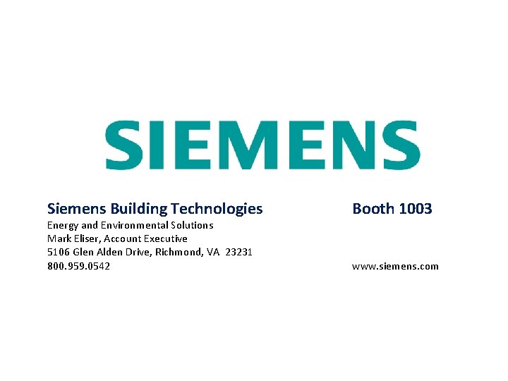 Siemens Building Technologies Energy and Environmental Solutions Mark Eliser, Account Executive 5106 Glen Alden