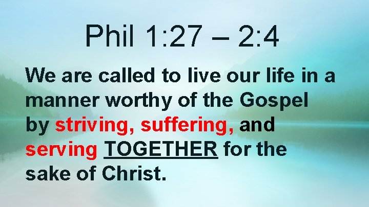 Phil 1: 27 – 2: 4 We are called to live our life in