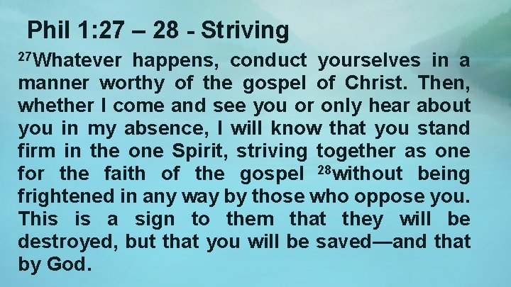 Phil 1: 27 – 28 - Striving 27 Whatever happens, conduct yourselves in a