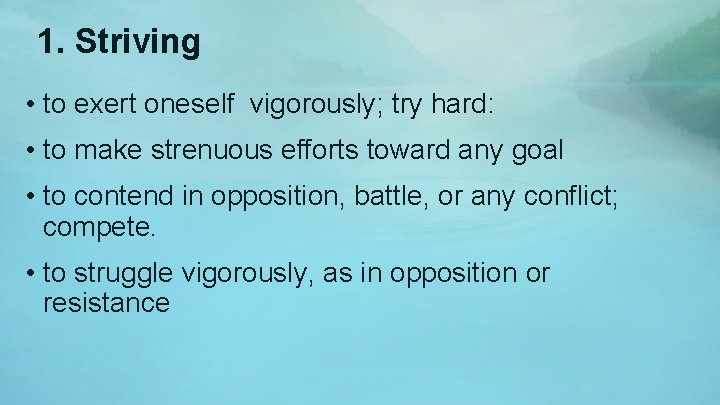 1. Striving • to exert oneself vigorously; try hard: • to make strenuous efforts