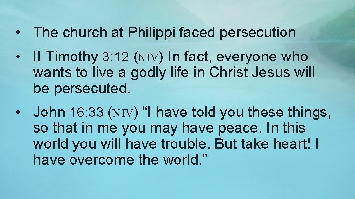  • The church at Philippi faced persecution • II Timothy 3: 12 (NIV)