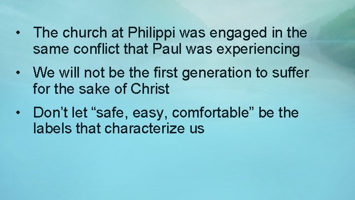  • The church at Philippi was engaged in the same conflict that Paul