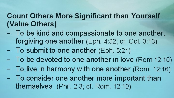 Count Others More Significant than Yourself (Value Others) – To be kind and compassionate