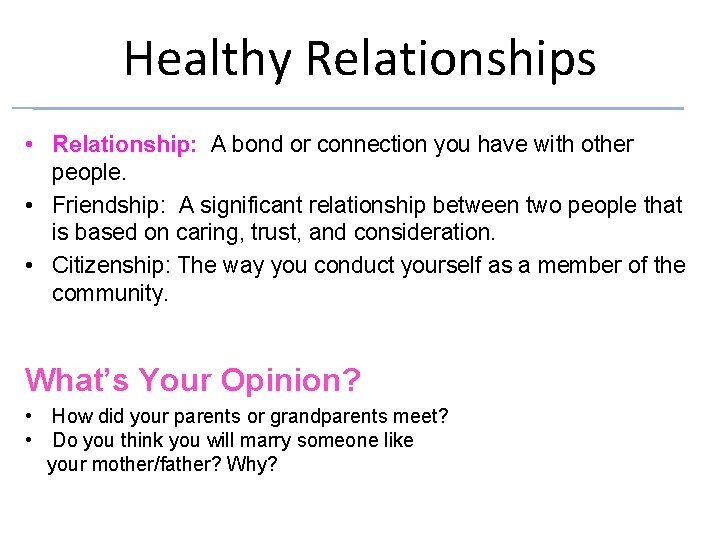 Healthy Relationships • Relationship: A bond or connection you have with other people. •