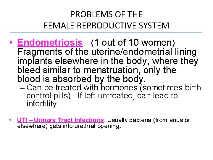 PROBLEMS OF THE FEMALE REPRODUCTIVE SYSTEM • Endometriosis: (1 out of 10 women) Fragments