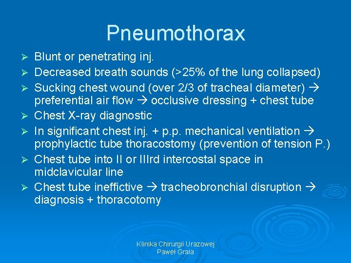 Pneumothorax Ø Ø Ø Ø Blunt or penetrating inj. Decreased breath sounds (>25% of