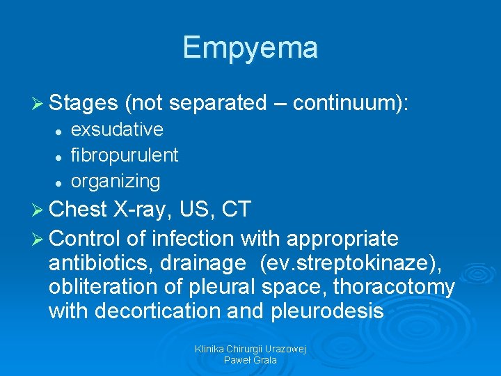 Empyema Ø Stages (not separated – continuum): l l l exsudative fibropurulent organizing Ø