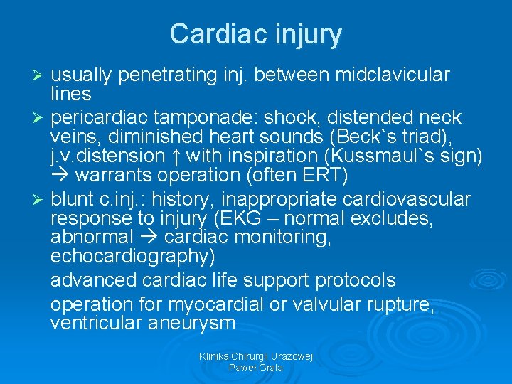 Cardiac injury usually penetrating inj. between midclavicular lines Ø pericardiac tamponade: shock, distended neck