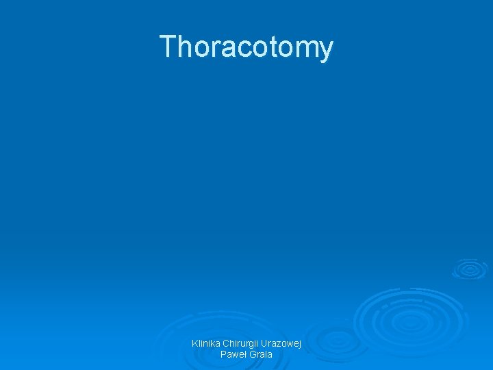 Thoracotomy Klinika Chirurgii Urazowej Paweł Grala 