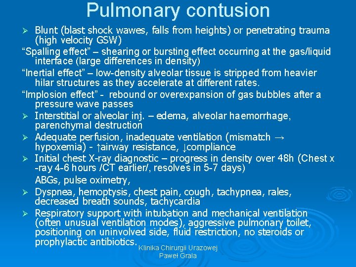 Pulmonary contusion Blunt (blast shock wawes, falls from heights) or penetrating trauma (high velocity