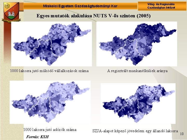 Miskolci Egyetem Gazdaságtudományi Kar Világ- és Regionális Gazdaságtan Intézet Egyes mutatók alakulása NUTS V-ös