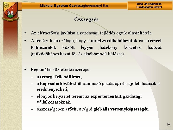 Miskolci Egyetem Gazdaságtudományi Kar Világ- és Regionális Gazdaságtan Intézet Összegzés • Az elérhetőség javítása