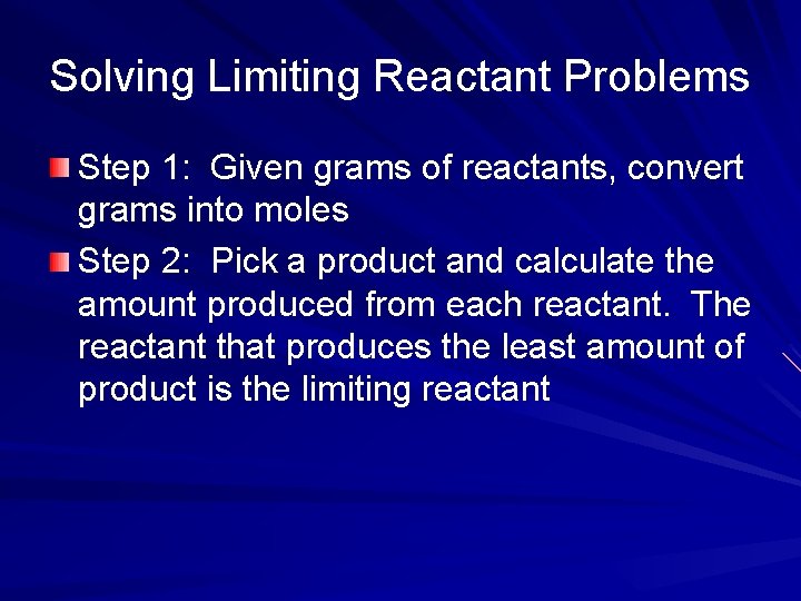 Solving Limiting Reactant Problems Step 1: Given grams of reactants, convert grams into moles