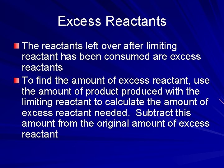 Excess Reactants The reactants left over after limiting reactant has been consumed are excess